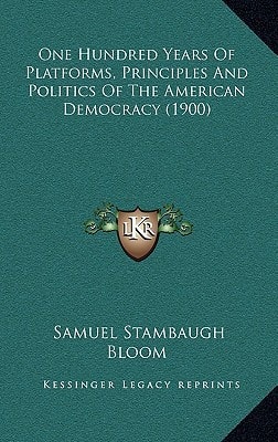 One Hundred Years Of Platforms, Principles And Politics Of The American Democracy (1900)