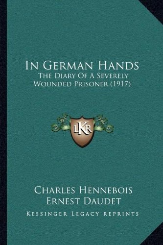 In German Hands: The Diary Of A Severely Wounded Prisoner (1917)