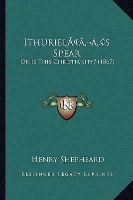 Ithuriel’s Spear: Or Is This Christianity? (1867)