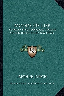 Moods Of Life: Popular Psychological Studies Of Affairs Of Every Day (1921)