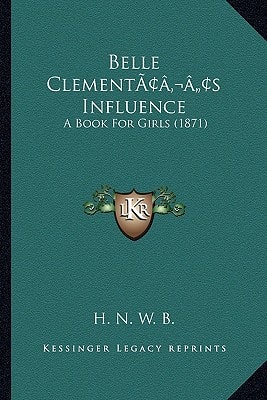 Belle Clement’s Influence: A Book For Girls (1871)