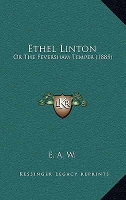 Ethel Linton: Or The Feversham Temper (1885)