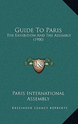 Guide To Paris: The Exhibition And The Assembly (1900)