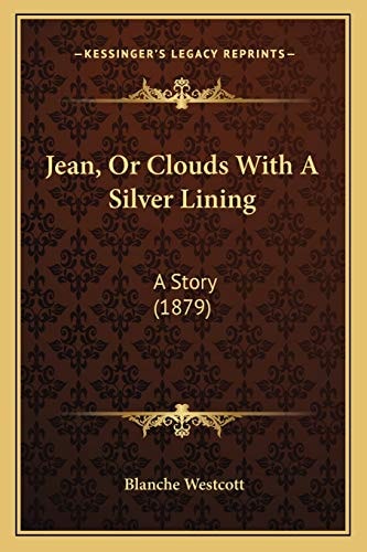 Jean, Or Clouds With A Silver Lining: A Story (1879)