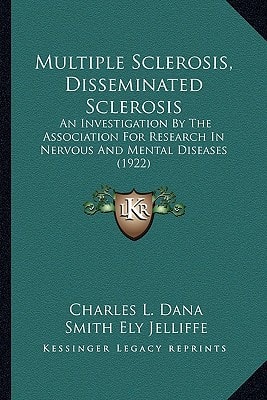 Multiple Sclerosis, Disseminated Sclerosis: An Investigation By The Association For Research In Nervous And Mental Diseases (1922)