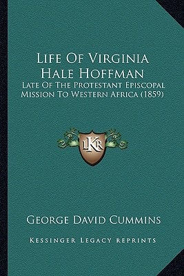 Life Of Virginia Hale Hoffman: Late Of The Protestant Episcopal Mission To Western Africa (1859)
