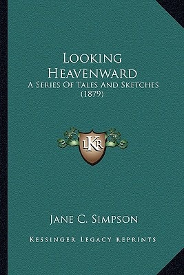 Looking Heavenward: A Series Of Tales And Sketches (1879)