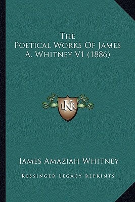 The Poetical Works Of James A. Whitney V1 (1886)