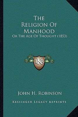 The Religion Of Manhood: Or The Age Of Thought (1853)