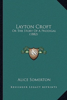 Layton Croft: Or The Story Of A Prodigal (1882)