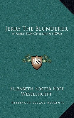 Jerry The Blunderer: A Fable For Children (1896)