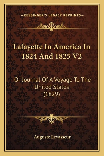Lafayette In America In 1824 And 1825 V2: Or Journal Of A Voyage To The United States (1829)