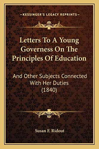 Letters To A Young Governess On The Principles Of Education: And Other Subjects Connected With Her Duties (1840)