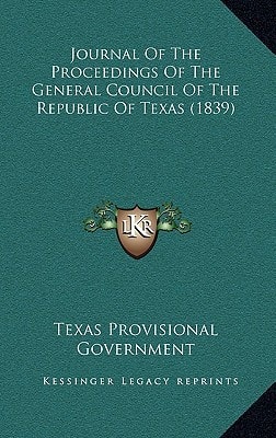 Journal Of The Proceedings Of The General Council Of The Republic Of Texas (1839)
