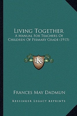 Living Together: A Manual For Teachers Of Children Of Primary Grade (1915)