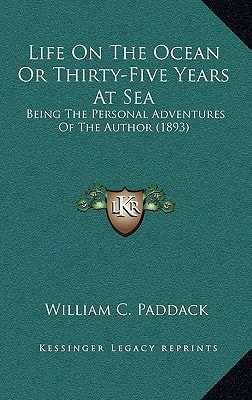 Life On The Ocean Or Thirty-Five Years At Sea: Being The Personal Adventures Of The Author (1893)