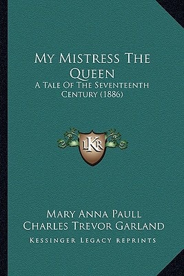My Mistress The Queen: A Tale Of The Seventeenth Century (1886)
