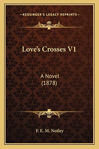 Love’s Crosses V1: A Novel (1878)