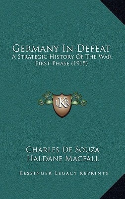 Germany In Defeat: A Strategic History Of The War, First Phase (1915)