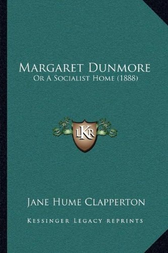 Margaret Dunmore: Or A Socialist Home (1888)