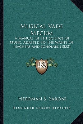 Musical Vade Mecum: A Manual Of The Science Of Music, Adapted To The Wants Of Teachers And Scholars (1852)