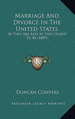 Marriage And Divorce In The United States: As They Are And As They Ought To Be (1889)