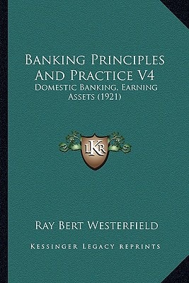 Banking Principles And Practice V4: Domestic Banking, Earning Assets (1921)