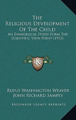 The Religious Development Of The Child: An Evangelical Study Form The Scientific View Point (1913)