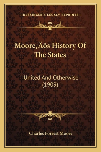 Moore’s History Of The States: United And Otherwise (1909)