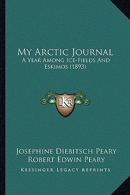 My Arctic Journal: A Year Among Ice-Fields And Eskimos (1893)