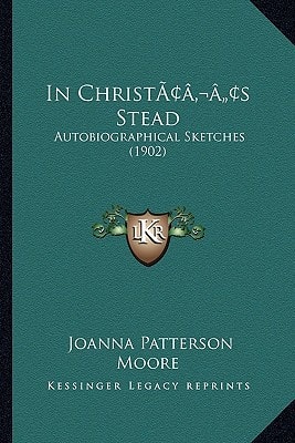 In Christ’s Stead: Autobiographical Sketches (1902)
