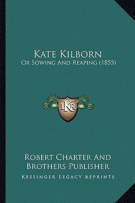 Kate Kilborn: Or Sowing And Reaping (1855)