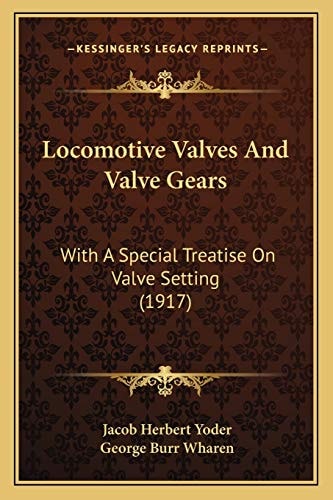 Locomotive Valves And Valve Gears: With A Special Treatise On Valve Setting (1917)