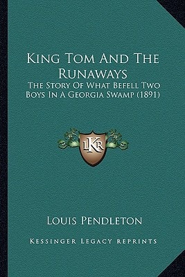 King Tom And The Runaways: The Story Of What Befell Two Boys In A Georgia Swamp (1891)