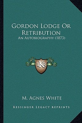 Gordon Lodge Or Retribution: An Autobiography (1873)