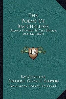 The Poems Of Bacchylides: From A Papyrus In The British Museum (1897)