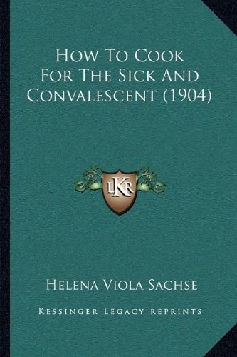 How To Cook For The Sick And Convalescent (1904)