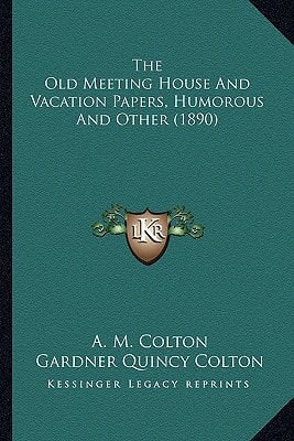 The Old Meeting House And Vacation Papers, Humorous And Other (1890)