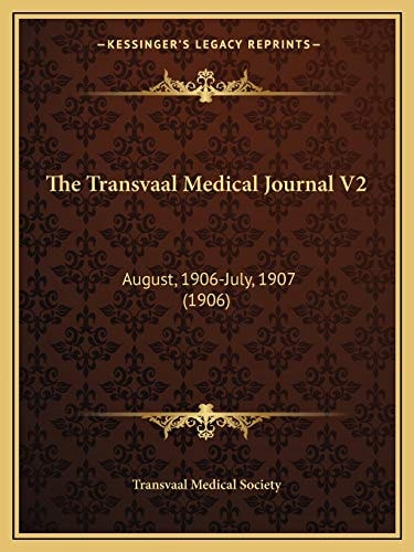 The Transvaal Medical Journal V2: August, 1906-July, 1907 (1906)