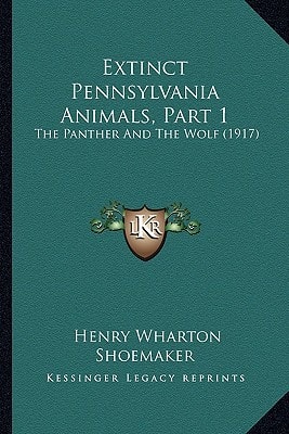 Extinct Pennsylvania Animals, Part 1: The Panther And The Wolf (1917)