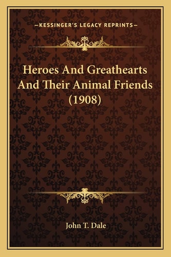 Heroes And Greathearts And Their Animal Friends (1908)