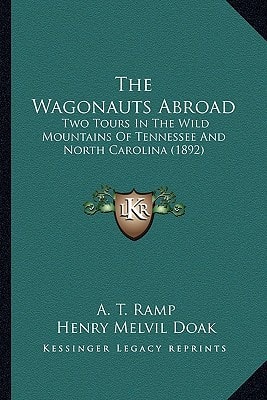 The Wagonauts Abroad: Two Tours In The Wild Mountains Of Tennessee And North Carolina (1892)