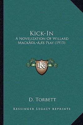 Kick-In: A Novelization Of Willard Mack’s Play (1915)