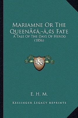 Mariamne Or The Queen’s Fate: A Tale Of The Days Of Herod (1856)