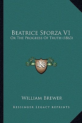 Beatrice Sforza V1: Or The Progress Of Truth (1863)