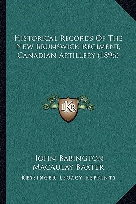 Historical Records Of The New Brunswick Regiment, Canadian Artillery (1896)