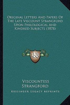 Original Letters And Papers Of The Late Viscount Strangford Upon Philological And Kindred Subjects (1878)