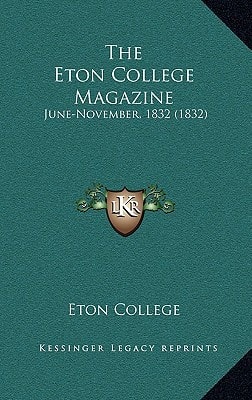 The Eton College Magazine: June-November, 1832 (1832)