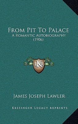 From Pit To Palace: A Romantic Autobiography (1906)