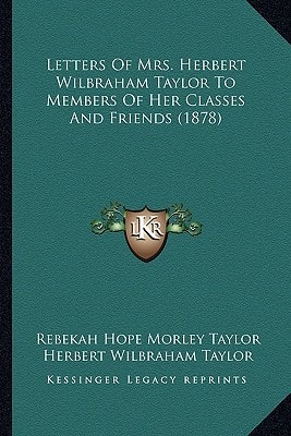 Letters Of Mrs. Herbert Wilbraham Taylor To Members Of Her Classes And Friends (1878)